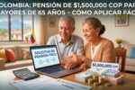 Colombia: Pensión de $1,500,000 COP para Mayores de 65 Años – Cómo Aplicar Fácil